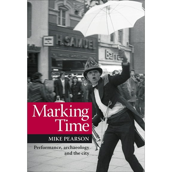 Exeter Performance Studies: Marking Time : Performance, Archaeology and the City (Paperback)