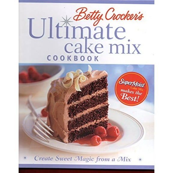 Pre-Owned Betty Crocker's Ultimate Cake Mix Cookbook: Create Sweet Magic from a Mix (Hardcover) 0764566350 9780764566356