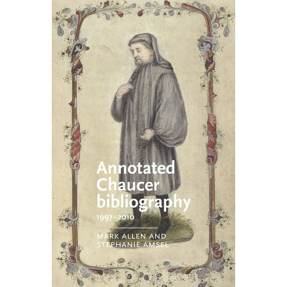 Manchester Medieval Literature and Culture: Annotated Chaucer bibliography: 1997-2010 (Hardcover)