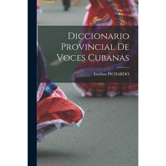 Diccionario Provincial De Voces Cubanas, (Paperback)