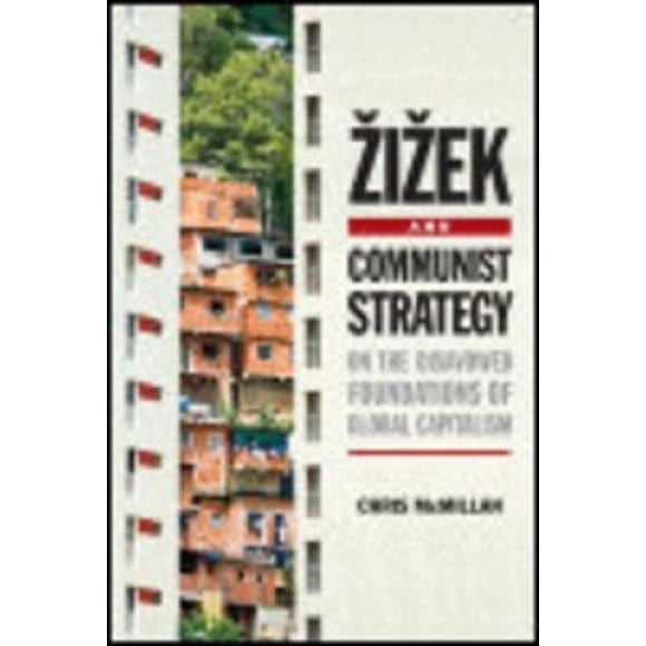 Zizek and Communist Strategy: On the Disavowed Foundations of Global Capitalism
