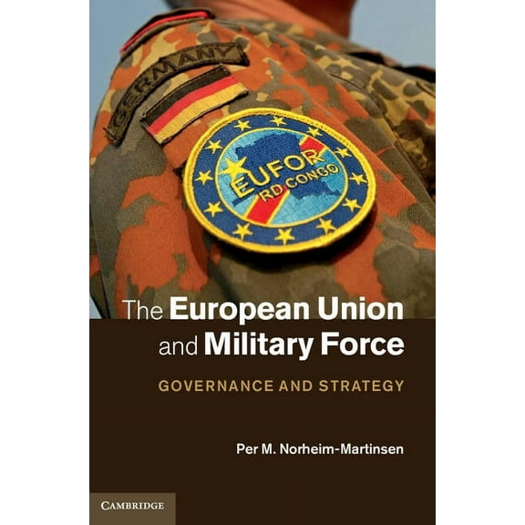 The European Union and Military Force, (Hardcover)