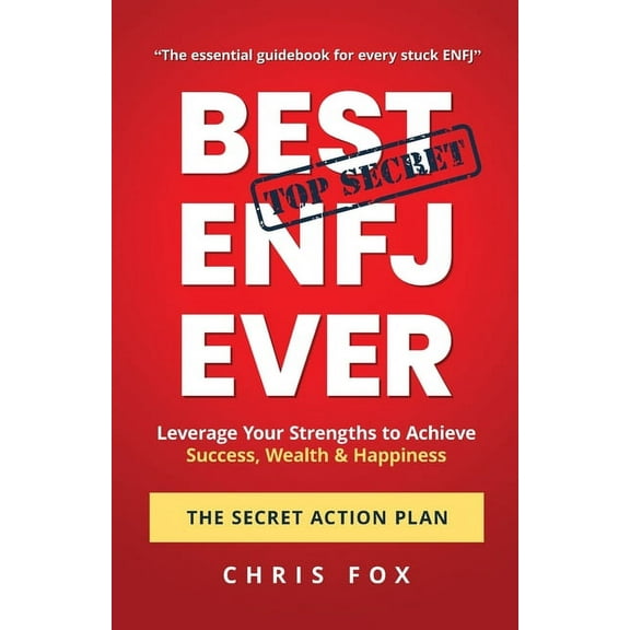 Best ENFJ Ever - The Secret Action Plan: Leverage Your Strengths to Achieve Success, Wealth & Happiness, (Paperback)