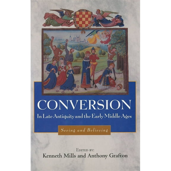 Studies in Comparative History Conversion in Late Antiquity and the Early Middle Ages: Seeing and Believing, Book 4, (Hardcover)