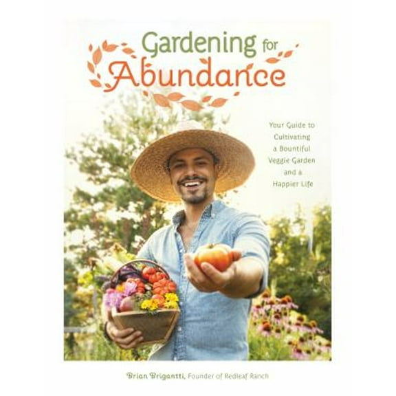 Pre-Owned Gardening for Abundance : Your Guide to Cultivating a Bountiful Veggie Garden and a Happier Life (Paperback) 9781645679530
