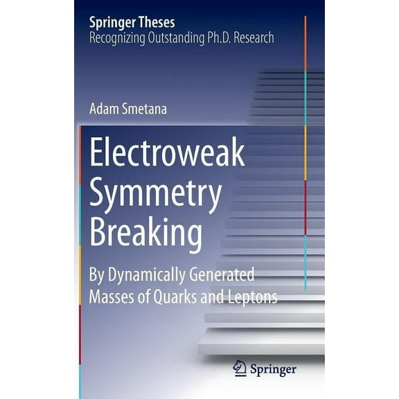 Springer Theses Electroweak Symmetry Breaking: By Dynamically Generated Masses of Quarks and Leptons, (Hardcover)