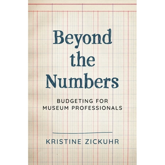 American Alliance of Museums Beyond the Numbers: Budgeting for Museum Professionals, (Paperback)
