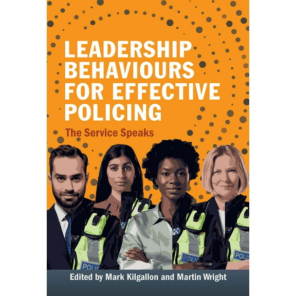 Leadership Behaviours for Effective Policing: The Service Speaks, (Hardcover)