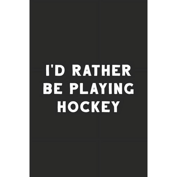 I'd Rather Be Playing Hockey: Hockey Notebook (Paperback)