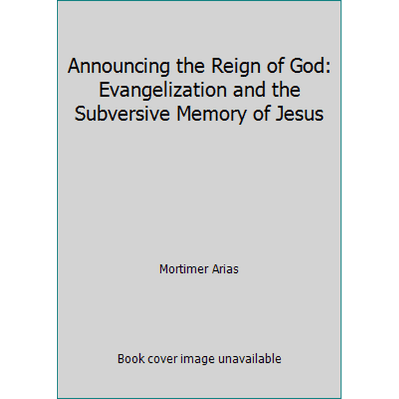 Pre-Owned Announcing the Reign of God: Evangelization and the Subversive Memory of Jesus (Paperback) 0800617126 9780800617127