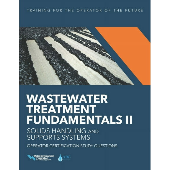 Wastewater Treatment Fundamentals: Wastewater Treatment Fundamentals II-- Solids Handling and Support Systems Operator Certification Study Questions (Paperback)