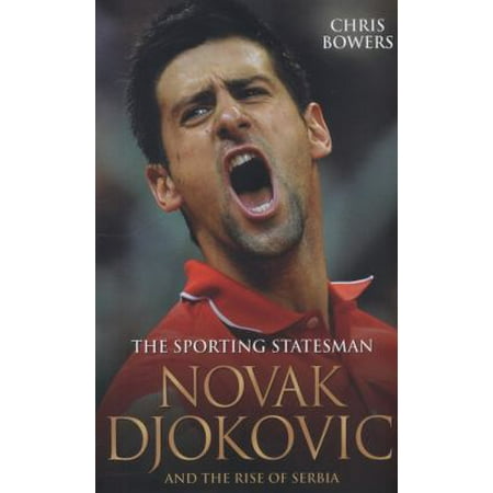 Novak Djokovic and the Rise of Serbia: The Sporting Statesman