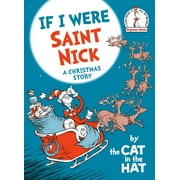 Beginner Books(R): If I Were Saint Nick---by the Cat in the Hat : A Christmas Story (Hardcover)