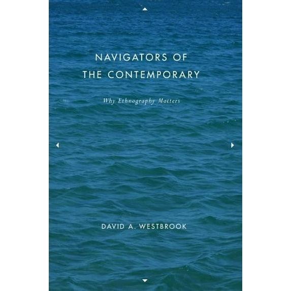 Pre-Owned Navigators of the Contemporary: Why Ethnography Matters (Paperback) 0226887529 9780226887524