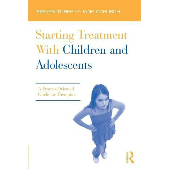 Starting Treatment With Children and Adolescents: A Process-Oriented Guide for Therapists, (Paperback)
