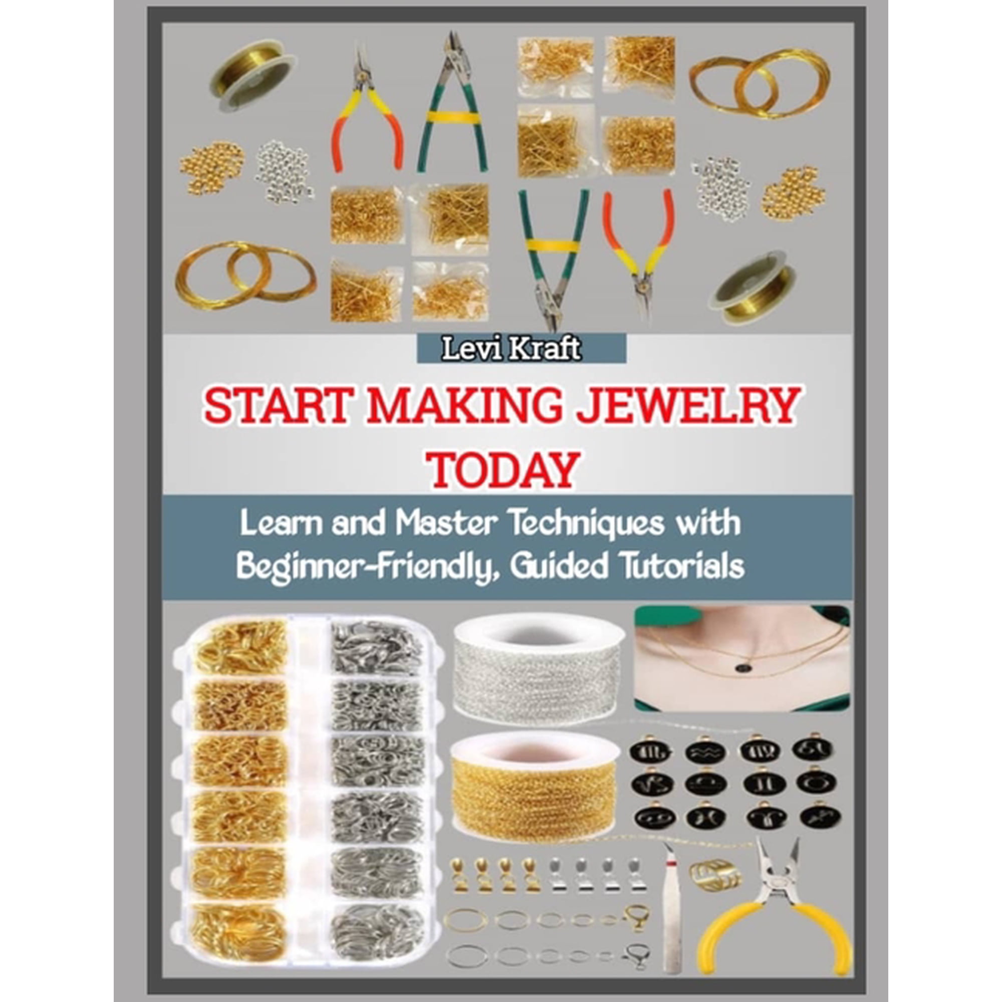 Start Making Jewelry Today: Learn and Master Techniques with Beginner-Friendly, Guided Tutorials, (Paperback)
