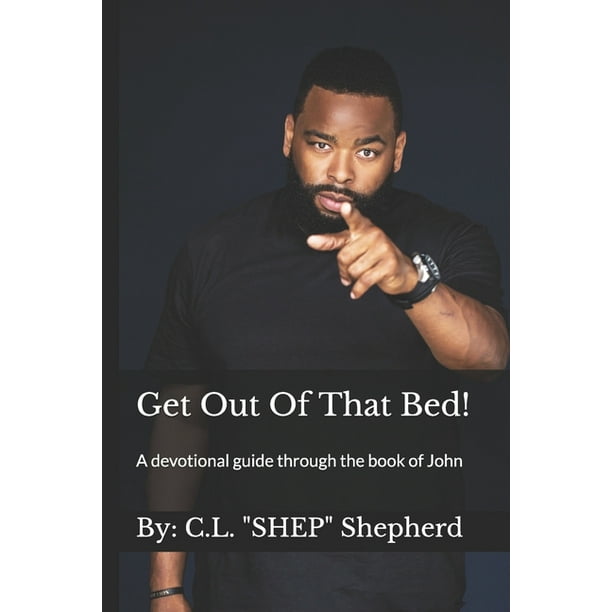 Get Out Of That Bed A Devotional Guide Through The Book Of John Paperback Walmart Com