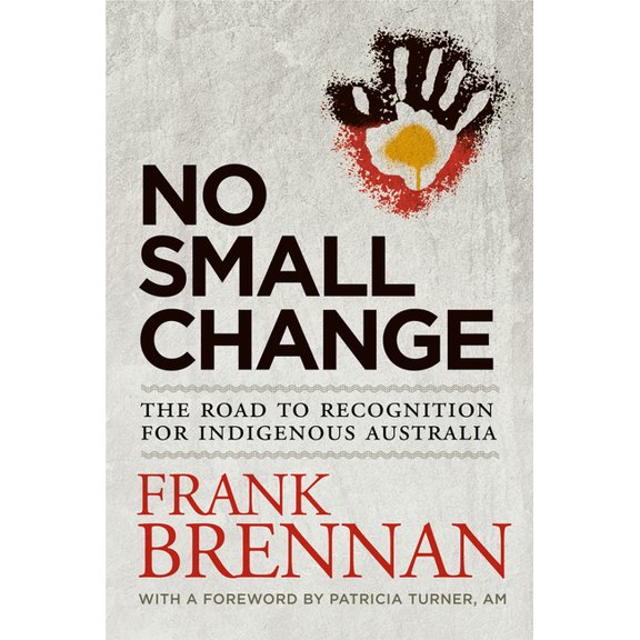 No Small Change : The Road to Recognition for Indigenous Australia (Paperback)