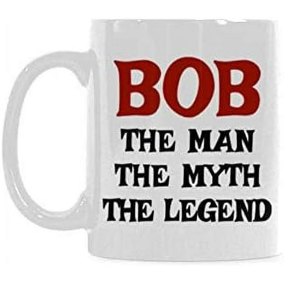 Funny 11 Oz White Ceramic Bob The Man The Myth The Legend Coffee Mug Or Office Tea Cups For Funny Bob Gift Mug