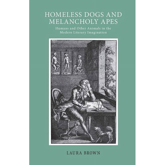 Homeless Dogs and Melancholy Apes: Humans and Other Animals in the Modern Literary Imagination (Hardcover)