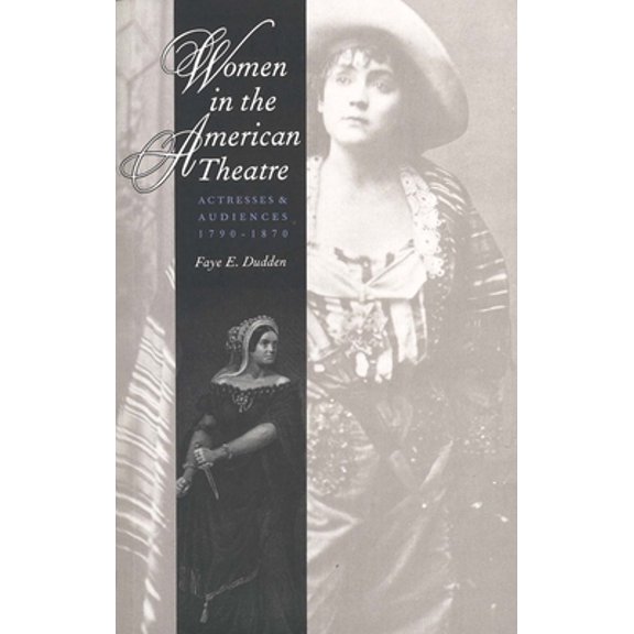 Pre-Owned Women in the American Theatre: Actresses and Audiences, 1790-1870 (Paperback) 0300070586 9780300070583