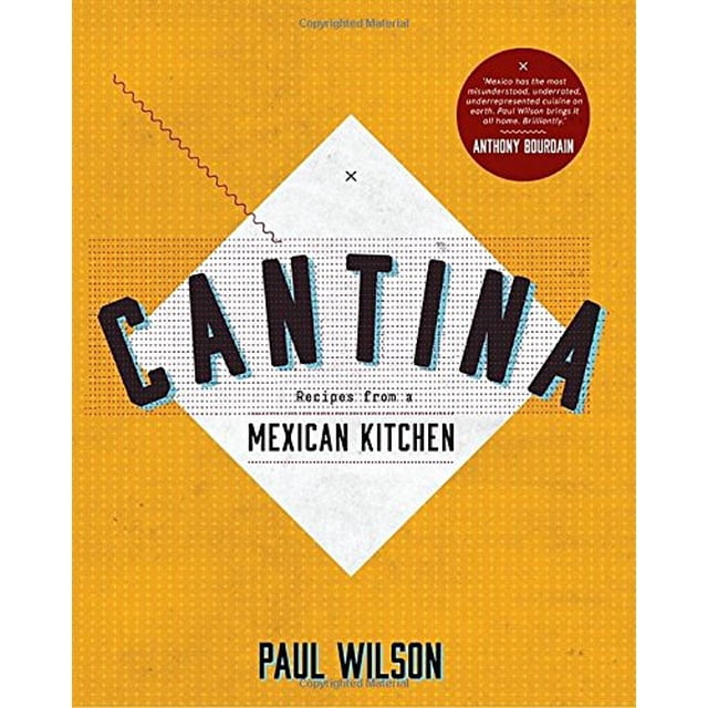 CANTINA RECEPIES FROM A MEXICAN KITCHEN HARDIE GRANT F. PAUL WILSON
