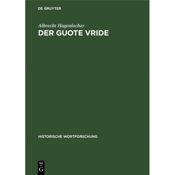Historische Wortforschung Der Guote Vride: Idealer Friede in Deutscher Literatur Bis Ins Frühe 14. Jahrhundert, Book 2, (Hardcover)