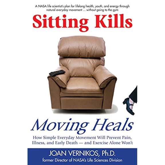 Pre-Owned Sitting Kills, Moving Heals: How Everyday Movement Will Prevent Pain, Illness, and Early Death -- And Exercise Alone Won't (Paperback) 1610350189 9781610350181