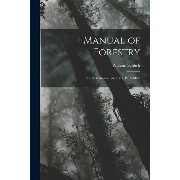 Manual of Forestry: Forest Management, 1905, W. Schlich, (Paperback)
