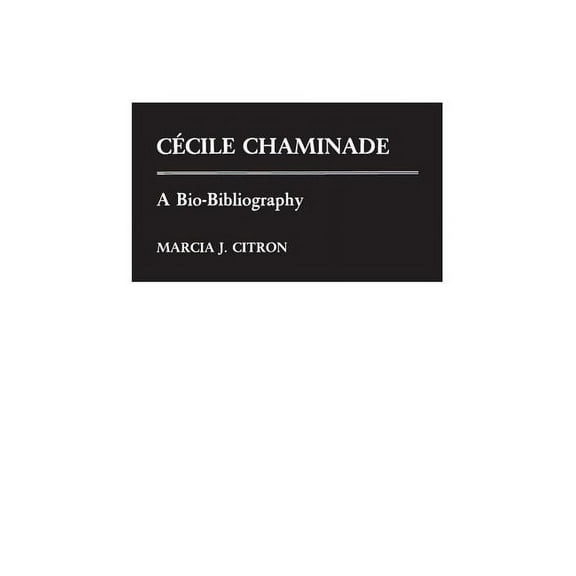 Bio-Bibliographies in Music Cecile Chaminade: A Bio-Bibliography, Book 15, (Hardcover)
