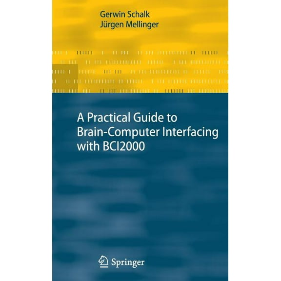 A Practical Guide to Brain-Computer Interfacing with Bci2000: General-Purpose Software for Brain-Computer Interface Rese, (Hardcover)