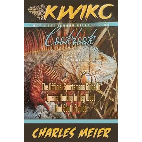 Pre-Owned Key West Iguana Killers Club Cook book. color edition: The official Sportsmans guide to iguana hunting in Key West and South Florida Paperback