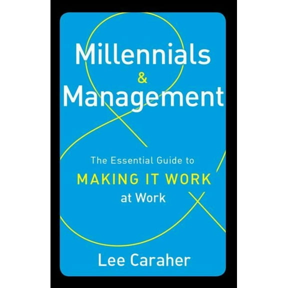 Millennials & Management: The Essential Guide to Making it Work at Work, (Hardcover)