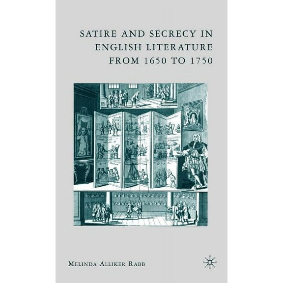 Satire and Secrecy in English Literature from 1650 to 1750, (Hardcover)