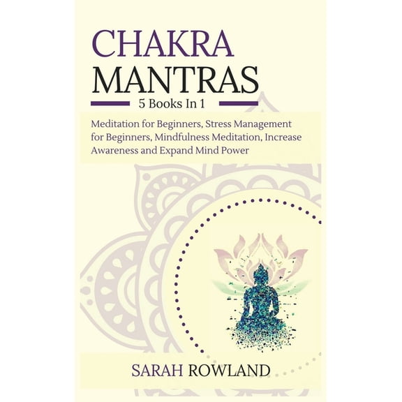 Chakra Mantras: 5-in-1 Meditation Bundle: Meditation for Beginners, Stress Management for Beginners, Mindfulness Meditat, (Hardcover)
