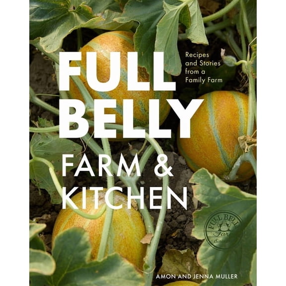 Full Belly: Recipes and Stories from a Family Farm, (Hardcover)