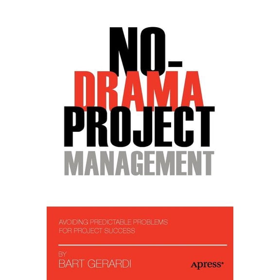 No-Drama Project Management: Avoiding Predictable Problems for Project Success, (Paperback)