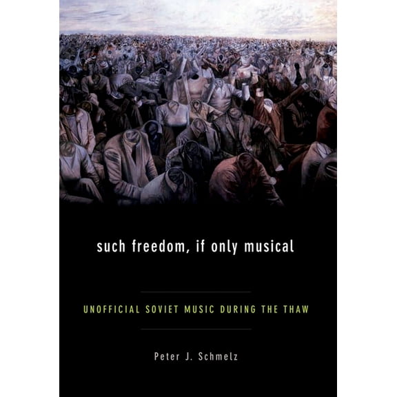 Such Freedom, If Only Musical: Unofficial Soviet Music During the Thaw, (Hardcover)