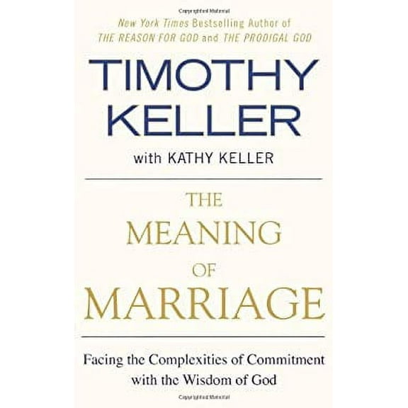 Pre-Owned The Meaning of Marriage : Facing the Complexities of Commitment with the Wisdom of God 9781594631870 Used