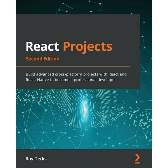 React Projects - Second Edition: Build advanced cross-platform projects with React and React Native to become a professional developer (Paperback)