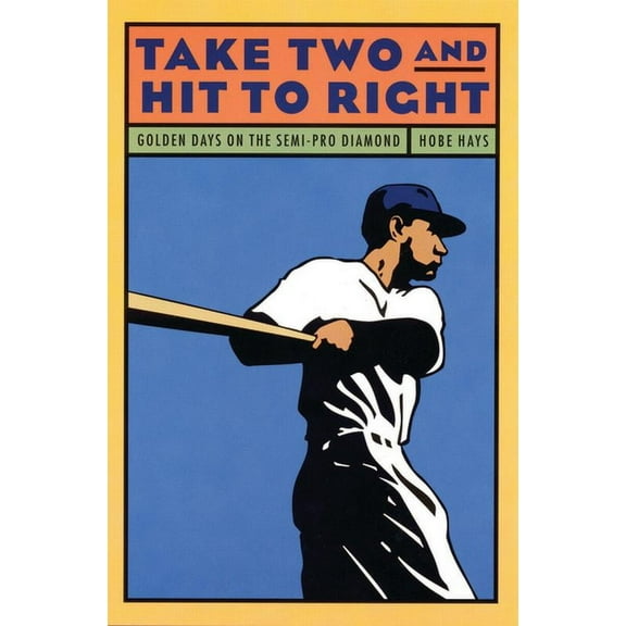 Take Two and Hit to Right: Golden Days on the Semi-Pro Diamond, (Paperback)