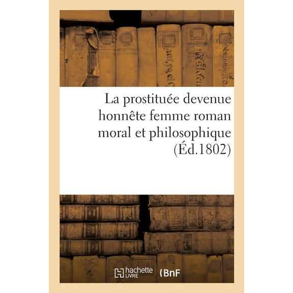 La Prostituée Devenue Honnête Femme Roman Moral Et Philosophique (Paperback)