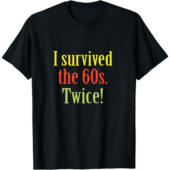 I Survived The 60s Twice Birthday T-Shirt
