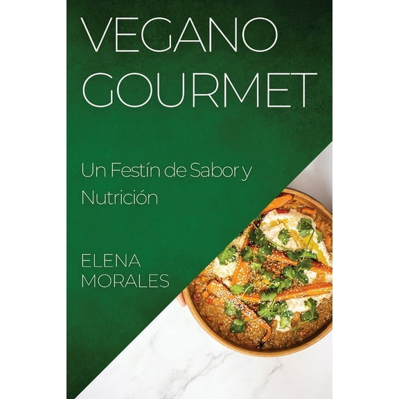 Vegano Gourmet: Un FestÃn de Sabor y Nutrición, (Paperback)
