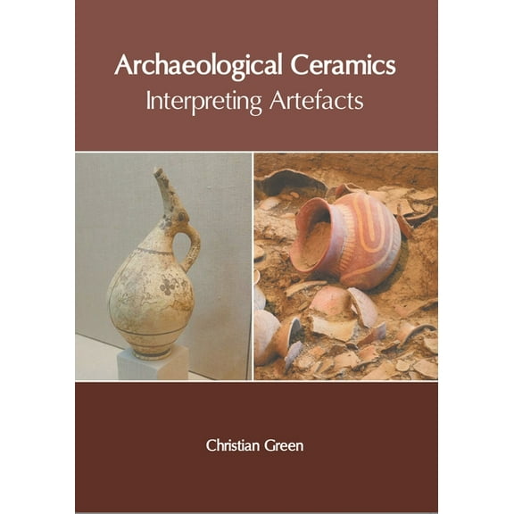 Archaeological Ceramics: Interpreting Artefacts, (Hardcover)