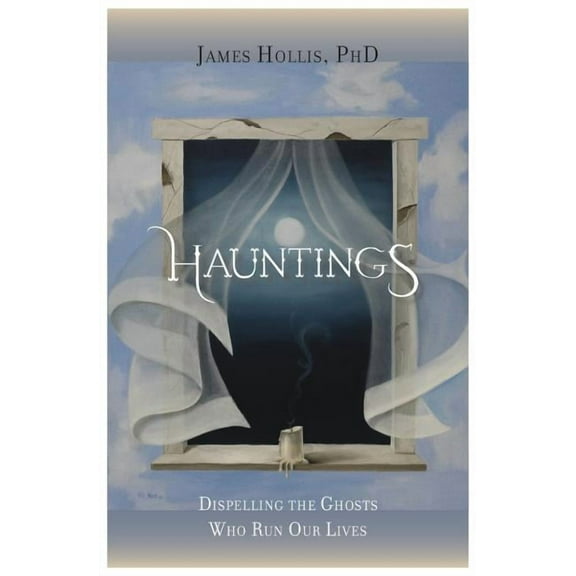 Hauntings - Dispelling the Ghosts Who Run Our Lives (Paperback)