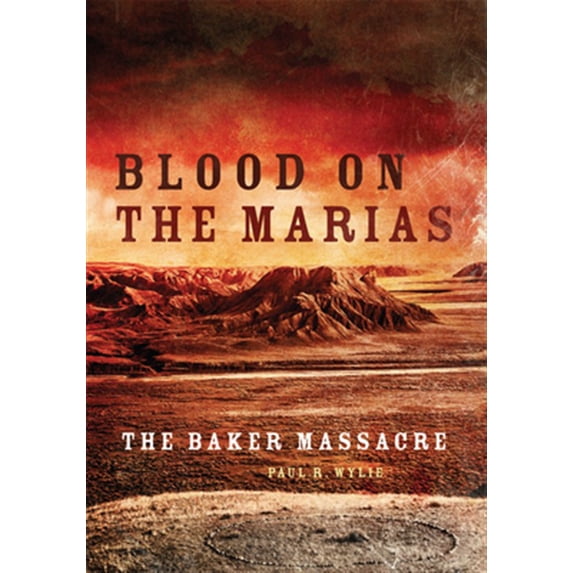 Pre-Owned Blood on the Marias : The Baker Massacre (Paperback)