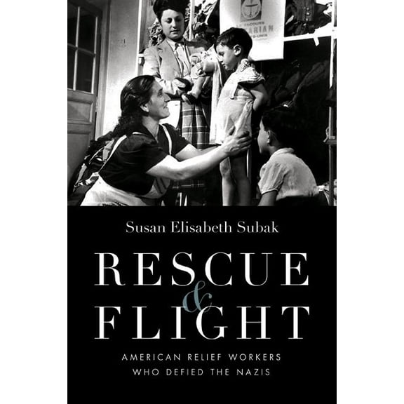 Rescue & Flight: American Relief Workers Who Defied the Nazis, (Hardcover)