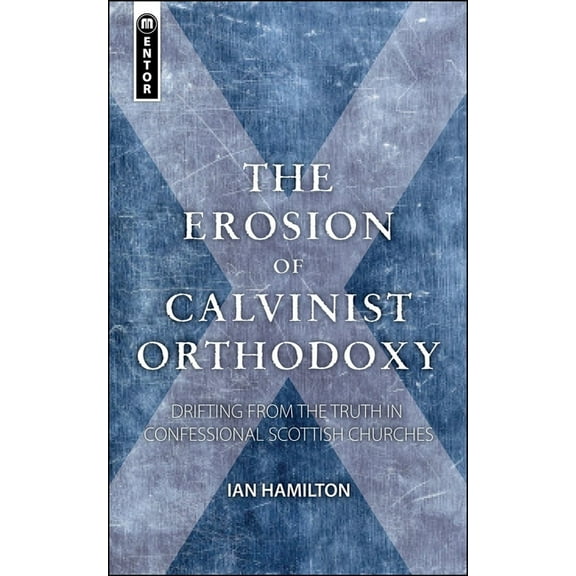 The Erosion of Calvinist Orthodoxy (Paperback)
