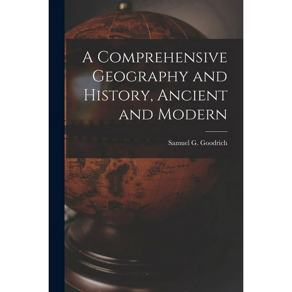 A Comprehensive Geography and History, Ancient and Modern